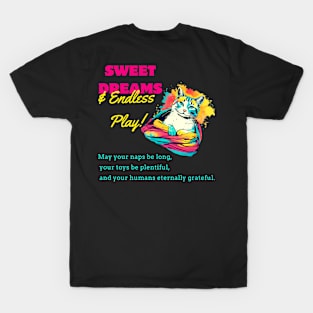 Sweet Dreams & Endless Play: A Cat's Wish (and Secret to Human Happiness). T-Shirt